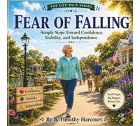 Fear of Falling: Simple Steps Toward Confidence, Stability, and Independence