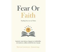 Fear or Faith: : Finding Success in Jesus Christ