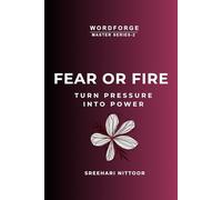 FEAR OR FIRE: Turn Fear Into Fuel and Build Your Strongest Life