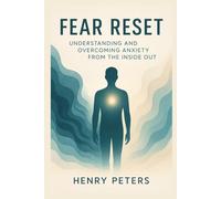 Fear Reset: Overcoming Anxiety from the Inside Out"