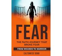 FEAR: THE FAITH JOURNEY THAT BROKE FEAR