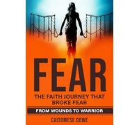 FEAR: THE FAITH JOURNEY THAT BROKE FEAR