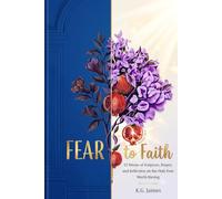 Fear to Faith: 52 Weeks of Scripture, Prayer, and Reflection on the Only Fear Worth Having