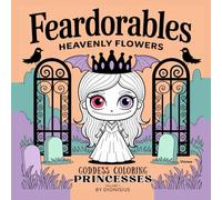 Feardorables Princess Zombies Heavenly Flowers Goddess Creepy Cute Coloring: 25 Fear-Dorable Goddesses to Colour - Mythical, Mystical & Magical