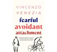 Fearful Avoidant Attachment: Managing Hot/Cold Behaviours, Improving Emoti...