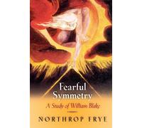 Fearful Symmetry: A Study of William Blake - Frye Northrop