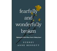 Fearfully and Wonderfully Broken: Fighting for Faith When You're Falling Apart