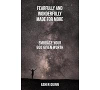 FEARFULLY AND WONDERFULLY MADE FOR MORE: Embrace Your God Given Worth
