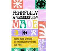 Fearfully & Wonderfully Made: Helping Teens & Tweens See Themselves The Way God Sees Them