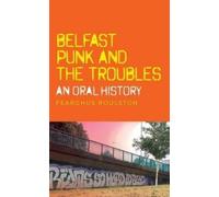 Fearghus Roulston Belfast Punk and the Troubles: an Oral History (Tascabile)