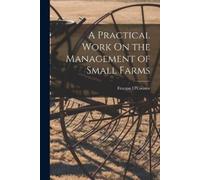 Feargus O'Connor A Practical Work On the Management of Small Farms (Tascabile)