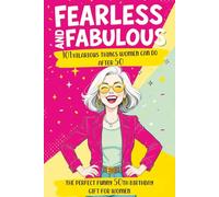 Fearless and Fabulous 101 Hilarious Things Women Can Do After 50: The Perfect Funny 50th Birthday Gift for Women Filled with Laughter, Life Lessons and Pure Joy