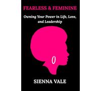 Fearless and Feminine: Owning Your Power in Life, Love, and Leadership