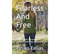 Fearless And Free: Rebuilding life, love and confidence after toxic relationship