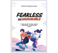 FEARLESS AND UNSHAKABLE: A Teens guide to Self-Worth, Confidence, Purpose and Power.