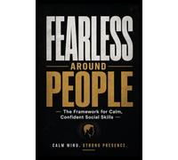 FEARLESS AROUND PEOPLE - The Framework for Calm, Confident Social Skills