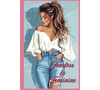 Fearless & Feminine: A Journal to Inspire Your Strength, Grace, and Unwavering Confidence