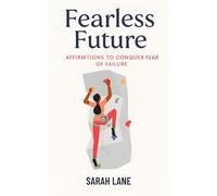 Fearless Future: Affirmations to Conquer Fear of Failure