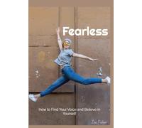Fearless: How to Find Your Voice and Believe in Yourself