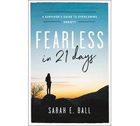 Fearless in 21 Days: A Survivor's Guide to Overcoming Anxiety