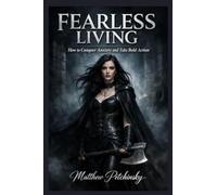 Fearless Living: How to Conquer Anxiety and Take Bold Action