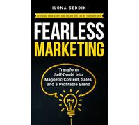 Fearless Marketing: Transform Self-doubt into Magnetic Content, Sales, and a Profitable Brand