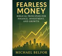 Fearless Money: Biblical Principles for Finance, Investment, and Growth