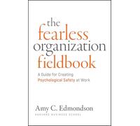 Fearless Organization Field Book: How to Achieve Growth While Promoting Agility