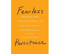 Fearless Persistence: Creative Life, Creative Work, and the Ten Laws of Culturenomics