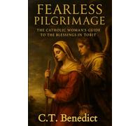 Fearless Pilgrimage: The Catholic Woman's Guide to the Blessings in Tobit
