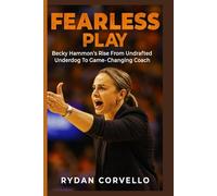 FEARLESS PLAY: Becky Hammon's Rise From Undrafted Underdog To Game - Changing Coach