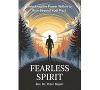 Fearless Spirit: Unlocking the Power Within to Rise Beyond Your Past