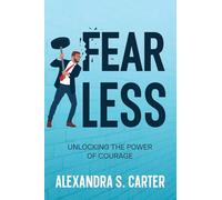 Fearless: Unlocking the Power of Courage