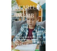 Fearless Womb: A Christian Guide to Overcoming Fear in Pregnancy - Vol. 4