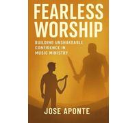 Fearless Worship: Building Unshakeable Confidence in Music Ministry
