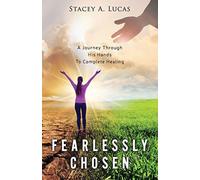 Fearlessly Chosen: A Journey Through His Hands To Complete Healing - NUOVO