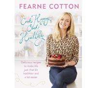 Fearne Cotton Cook Happy, Cook Healthy (Copertina rigida)