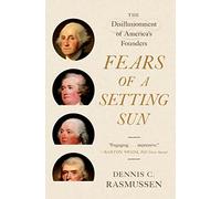 Dennis C. Rasmussen – Fears of a Setting Sun – The Disillusionment of America's Founders – Tascabile
