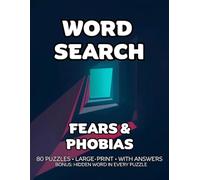 Fears & Phobias Word Search: 80 Terror, Panic & Dread-Themed Large-Print Puzzles for Adults - 1,600+ Words to Find - Includes Answer Keys & Bonus Quiz - A Spine-Chilling Treat for Puzzle Lovers