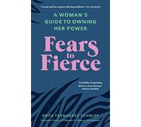 Fears to Fierce: A Woman’s Guide to Owning Her Power