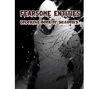 Fearsome Entities Coloring Book of Shadows: Creepy Details and Scary Concepts That Turn Coloring Into an Unforgettable Horror Journey