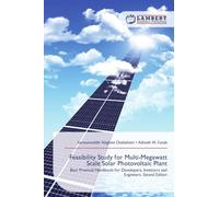 Feasibility Study for Multi-Megawatt Scale Solar Photovoltaic Plant: Best Practical Handbook for Developers, Investors and Engineers. Second Edition