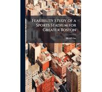 Feasibility Study of a Sports Stadium for Greater Boston