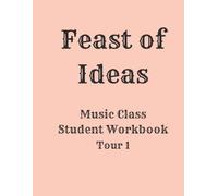 Feast of Ideas Music Class Student Workbook Tour 1: Listening Activities, Time & Place, and Composer Connections