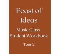 Feast of Ideas Music Class Student Workbook Tour 1: Listening Activities, Time & Place, and Composer Connections