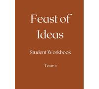 Feast of Ideas Student Workbook Tour 2: A workbook companion to the Feast of Ideas Tour 2 Teacher Manual