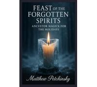 Feast of the Forgotten Spirits: Ancestor Magick for the Holidays