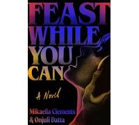 Mikaella Clements Onjuli Datta Feast While You Can (Copertina rigida)