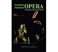 Feasting and Fasting in Opera: From Renaissance Banquets to the Callas Diet
