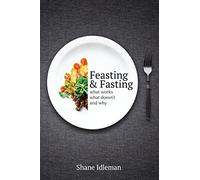 Feasting & Fasting: What Works, What Doesn't, and Why